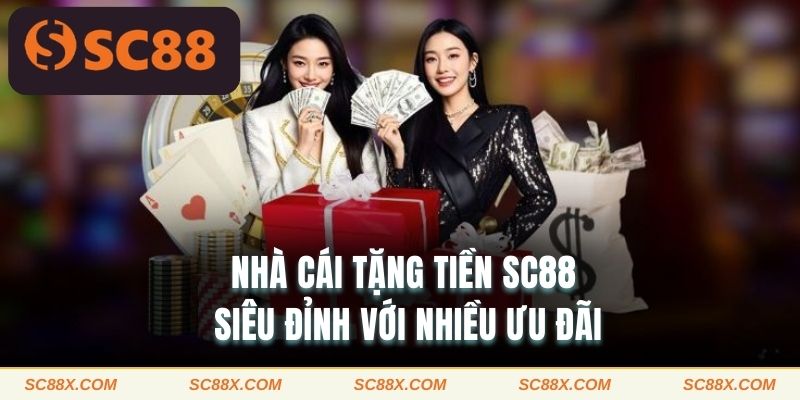 Nhà cái tặng tiền SC88 siêu đỉnh với nhiều ưu đãi